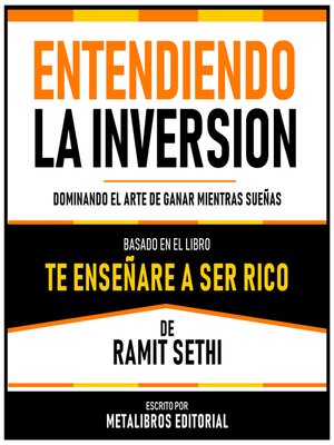 cover image of Entendiendo La Inversion--Basado En El Libro Te Enseñare a Ser Rico De Ramit Sethi